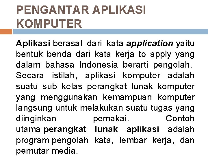 PENGANTAR APLIKASI KOMPUTER Aplikasi berasal dari kata application yaitu bentuk benda dari kata kerja