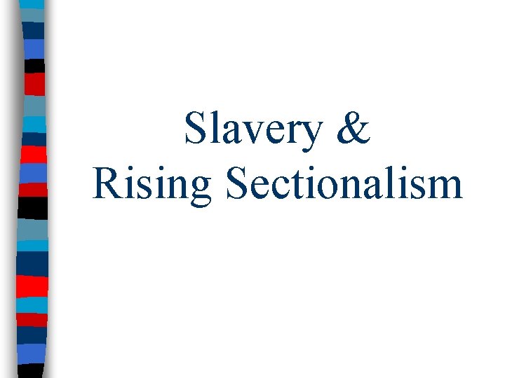 Slavery & Rising Sectionalism 