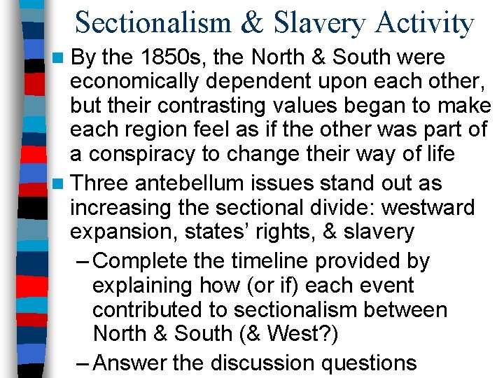 Sectionalism & Slavery Activity n By the 1850 s, the North & South were