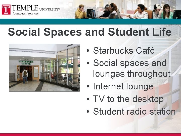 Social Spaces and Student Life • Starbucks Café • Social spaces and lounges throughout Social Spaces and Student Life • Starbucks Café • Social spaces and lounges throughout
