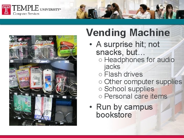 Vending Machine • A surprise hit; not snacks, but… ○ Headphones for audio jacks Vending Machine • A surprise hit; not snacks, but… ○ Headphones for audio jacks