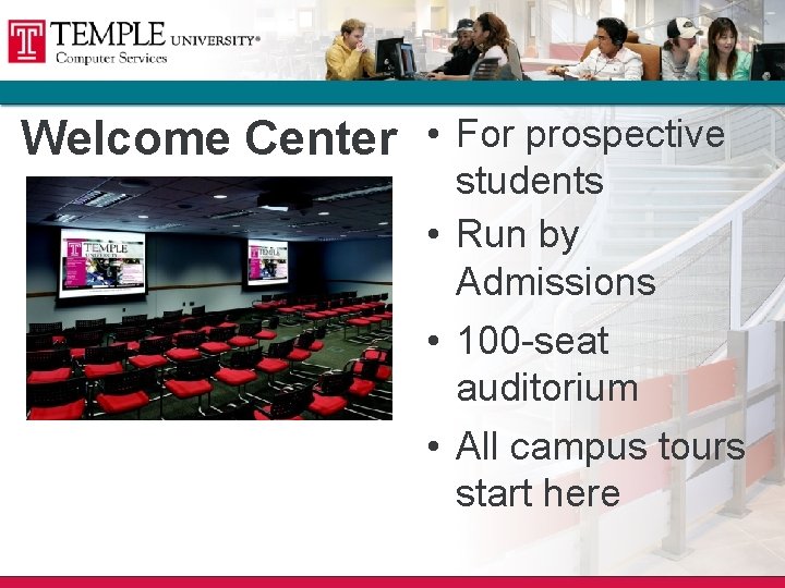 Welcome Center • For prospective students • Run by Admissions • 100 -seat auditorium Welcome Center • For prospective students • Run by Admissions • 100 -seat auditorium