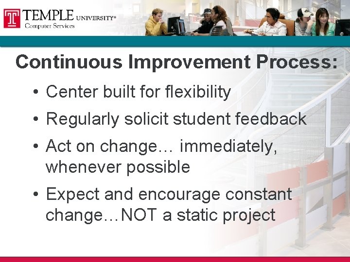 Continuous Improvement Process: • Center built for flexibility • Regularly solicit student feedback • Continuous Improvement Process: • Center built for flexibility • Regularly solicit student feedback •
