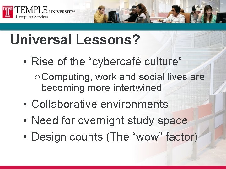 Universal Lessons? • Rise of the “cybercafé culture” ○ Computing, work and social lives Universal Lessons? • Rise of the “cybercafé culture” ○ Computing, work and social lives