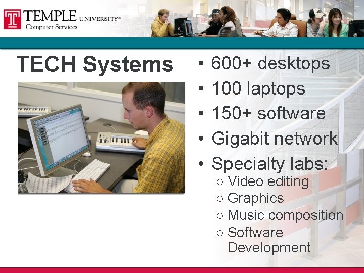 TECH Systems • • • 600+ desktops 100 laptops 150+ software Gigabit network Specialty TECH Systems • • • 600+ desktops 100 laptops 150+ software Gigabit network Specialty