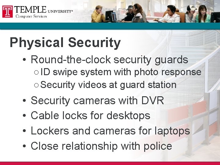 Physical Security • Round-the-clock security guards ○ ID swipe system with photo response ○ Physical Security • Round-the-clock security guards ○ ID swipe system with photo response ○