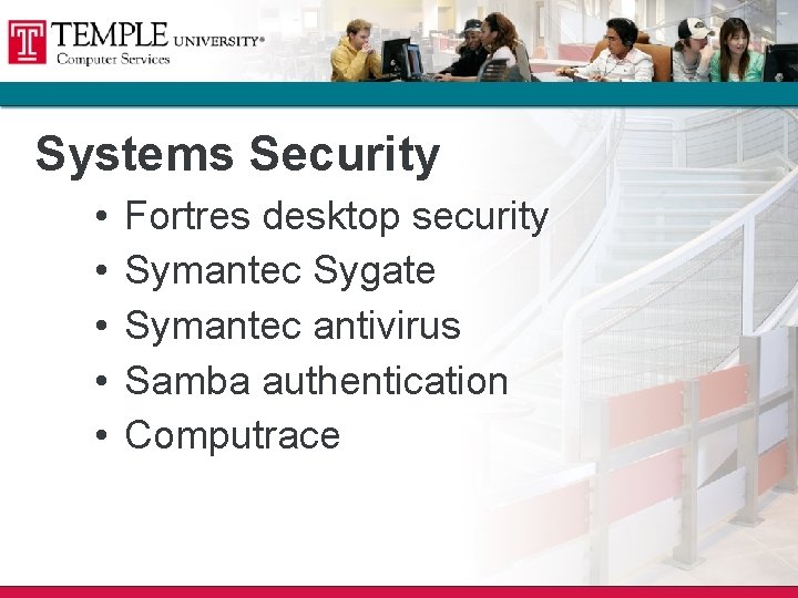 Systems Security • • • Fortres desktop security Symantec Sygate Symantec antivirus Samba authentication Systems Security • • • Fortres desktop security Symantec Sygate Symantec antivirus Samba authentication
