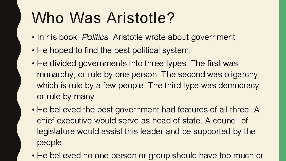 Who Was Aristotle? • In his book, Politics, Aristotle wrote about government. • He