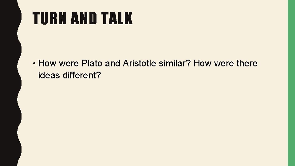 TURN AND TALK • How were Plato and Aristotle similar? How were there ideas