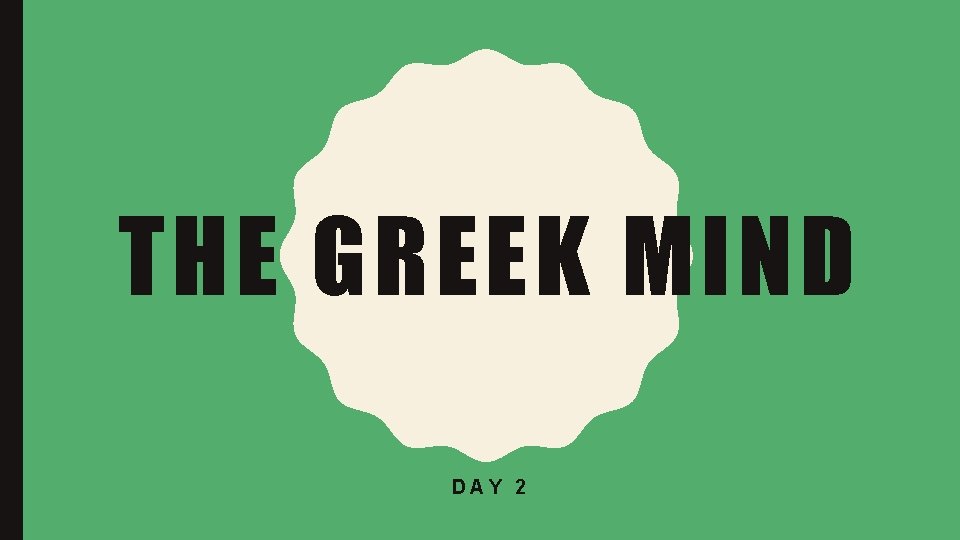 THE GREEK MIND DAY 2 