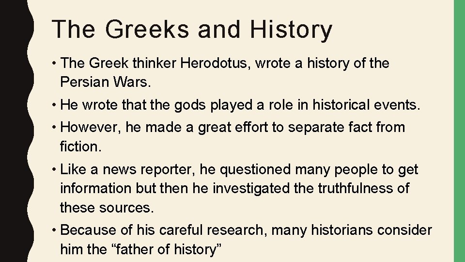 The Greeks and History • The Greek thinker Herodotus, wrote a history of the