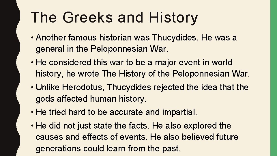 The Greeks and History • Another famous historian was Thucydides. He was a general