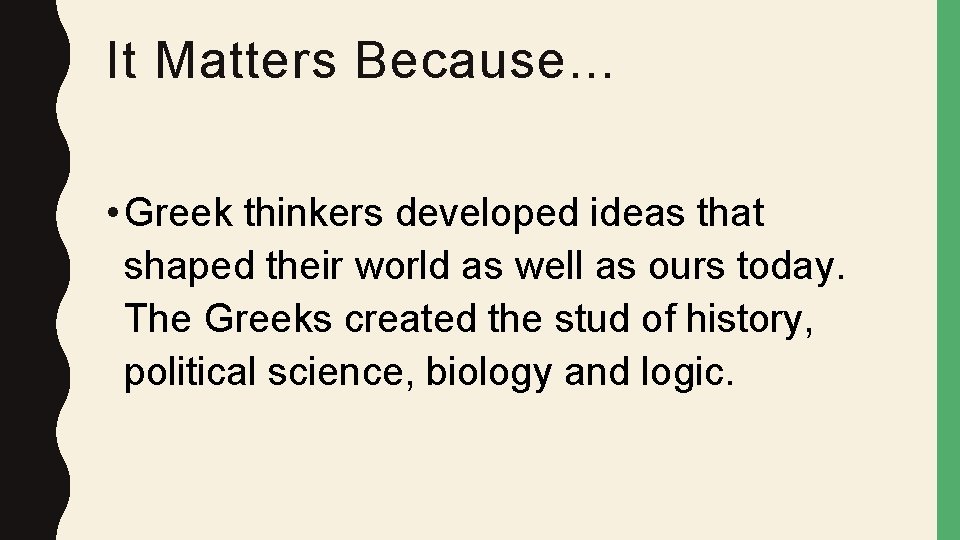 It Matters Because… • Greek thinkers developed ideas that shaped their world as well