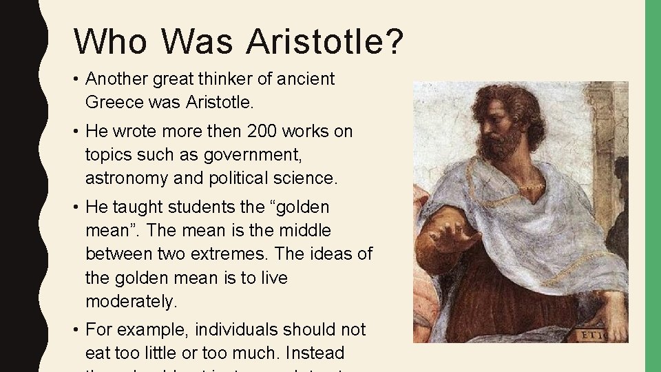 Who Was Aristotle? • Another great thinker of ancient Greece was Aristotle. • He