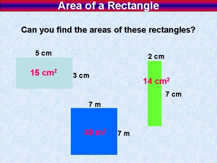 Area of a Rectangle Can you find the areas of these rectangles? 5 cm