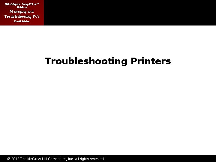 Mike Meyers’ Comp. TIA A+® Guide to Managing and Troubleshooting PCs Fourth Edition Troubleshooting