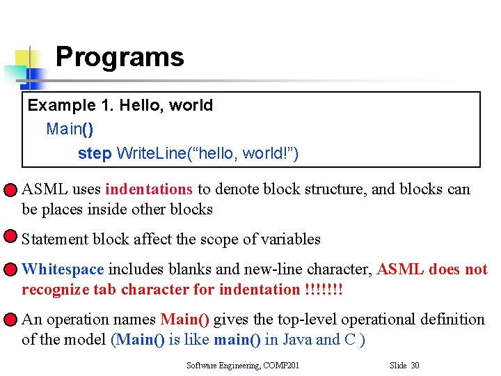 Programs Example 1. Hello, world Main() step Write. Line(“hello, world!”) ASML uses indentations to Programs Example 1. Hello, world Main() step Write. Line(“hello, world!”) ASML uses indentations to