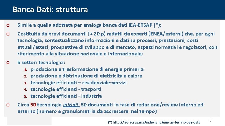 Banca Dati: struttura ¢ Simile a quella adottata per analoga banca dati IEA-ETSAP (*);