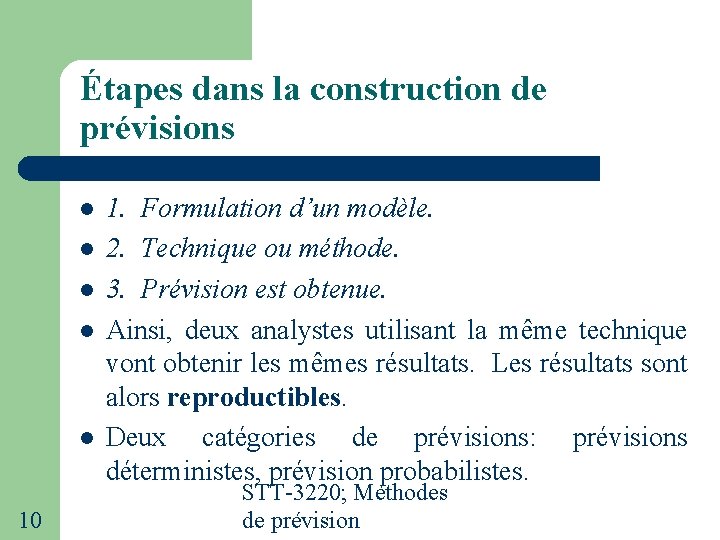 Étapes dans la construction de prévisions 10 1. Formulation d’un modèle. 2. Technique ou