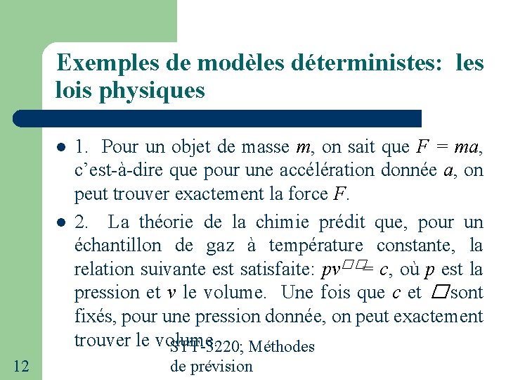 Exemples de modèles déterministes: les lois physiques 12 1. Pour un objet de masse