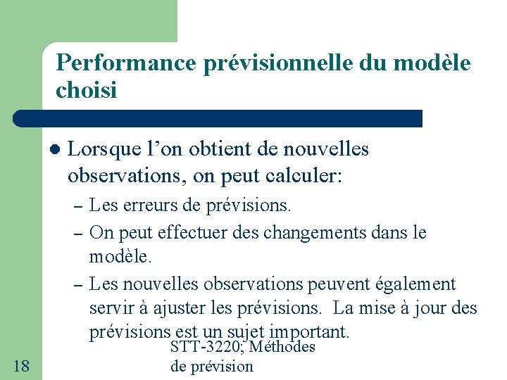 Performance prévisionnelle du modèle choisi Lorsque l’on obtient de nouvelles observations, on peut calculer: