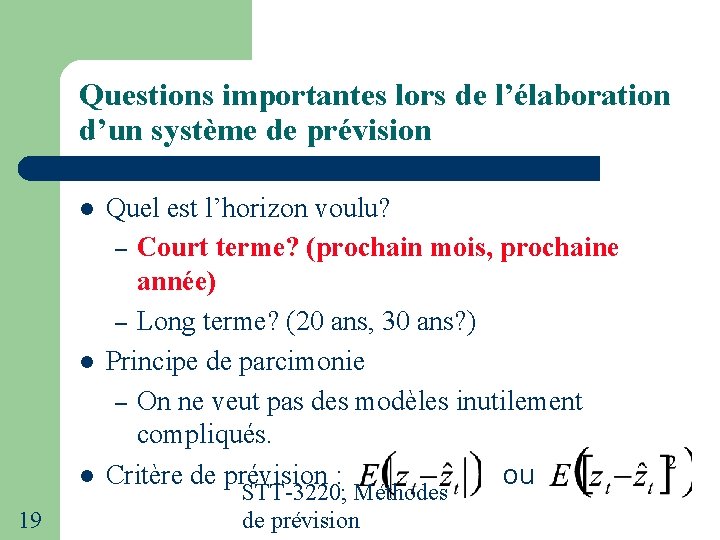 Questions importantes lors de l’élaboration d’un système de prévision 19 Quel est l’horizon voulu? Questions importantes lors de l’élaboration d’un système de prévision 19 Quel est l’horizon voulu?
