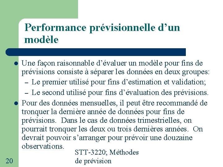 Performance prévisionnelle d’un modèle 20 Une façon raisonnable d’évaluer un modèle pour fins de Performance prévisionnelle d’un modèle 20 Une façon raisonnable d’évaluer un modèle pour fins de