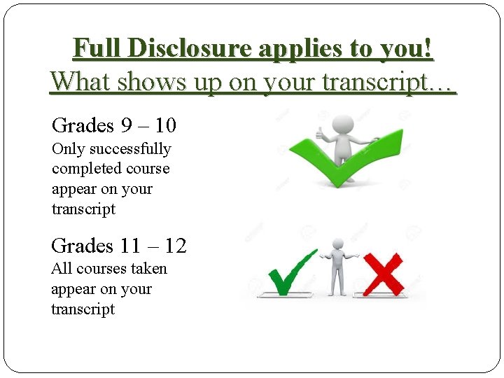 Full Disclosure applies to you! What shows up on your transcript… Grades 9 –