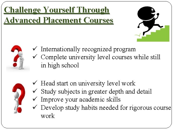 Challenge Yourself Through Advanced Placement Courses ü Internationally recognized program ü Complete university level