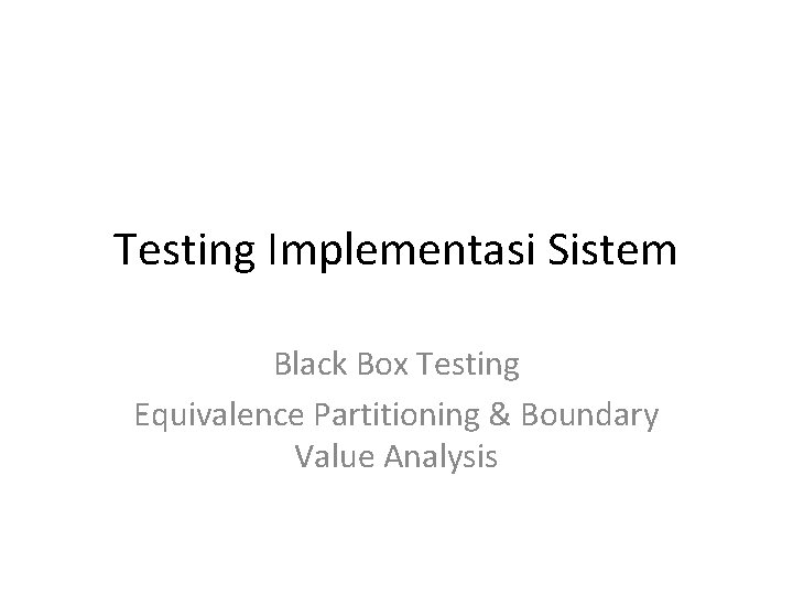 Testing Implementasi Sistem Black Box Testing Equivalence Partitioning & Boundary Value Analysis 