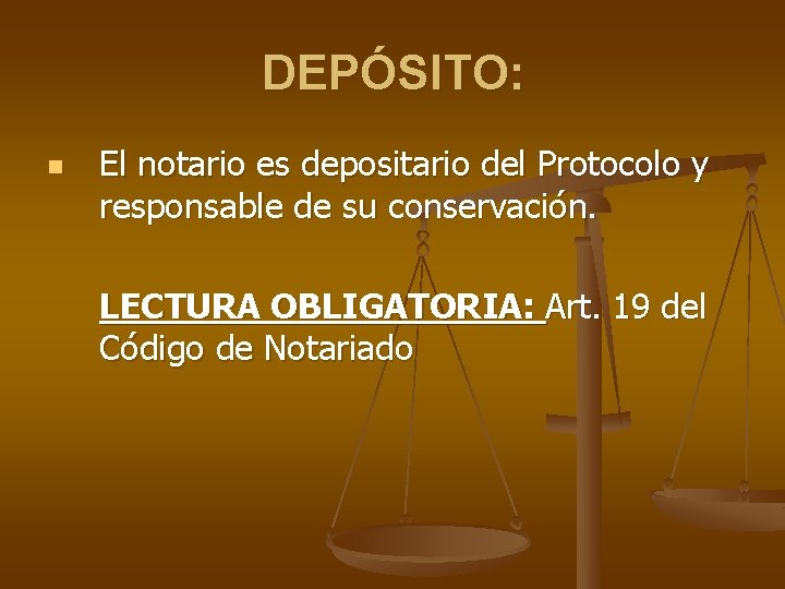 DEPÓSITO: n El notario es depositario del Protocolo y responsable de su conservación. LECTURA