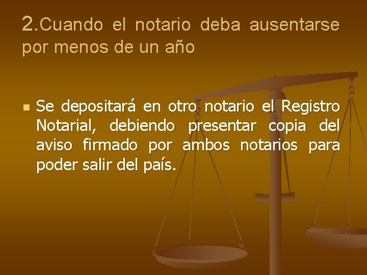 2. Cuando el notario deba ausentarse por menos de un año n Se depositará
