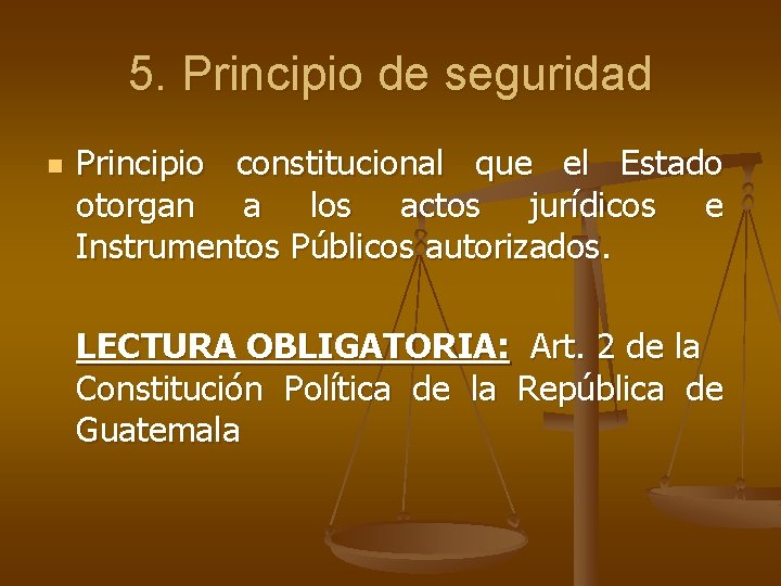 5. Principio de seguridad n Principio constitucional que el Estado otorgan a los actos