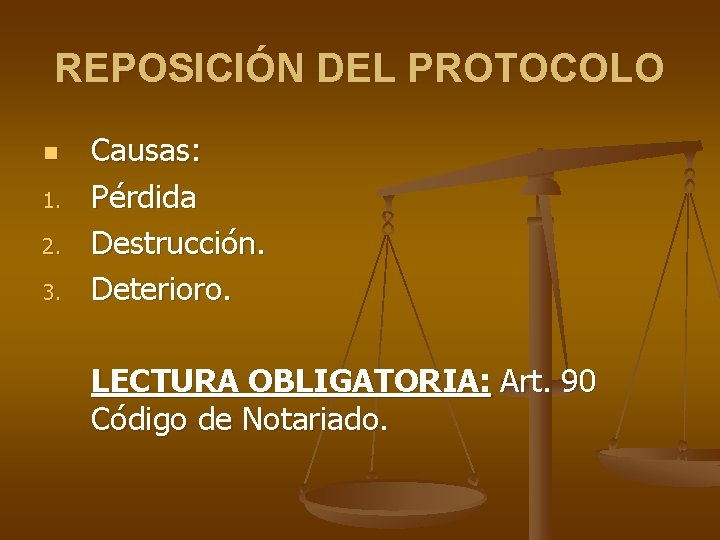 REPOSICIÓN DEL PROTOCOLO n 1. 2. 3. Causas: Pérdida Destrucción. Deterioro. LECTURA OBLIGATORIA: Art.