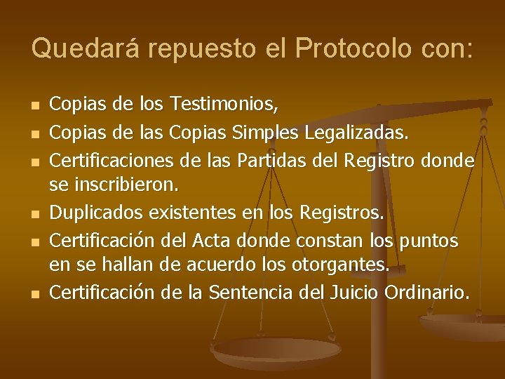 Quedará repuesto el Protocolo con: n n n Copias de los Testimonios, Copias de