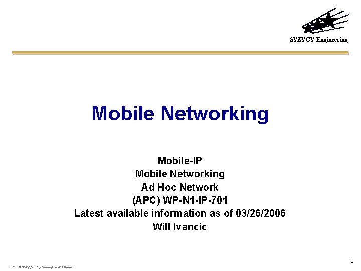 SYZYGY Engineering Mobile Networking Mobile-IP Mobile Networking Ad Hoc Network (APC) WP-N 1 -IP-701