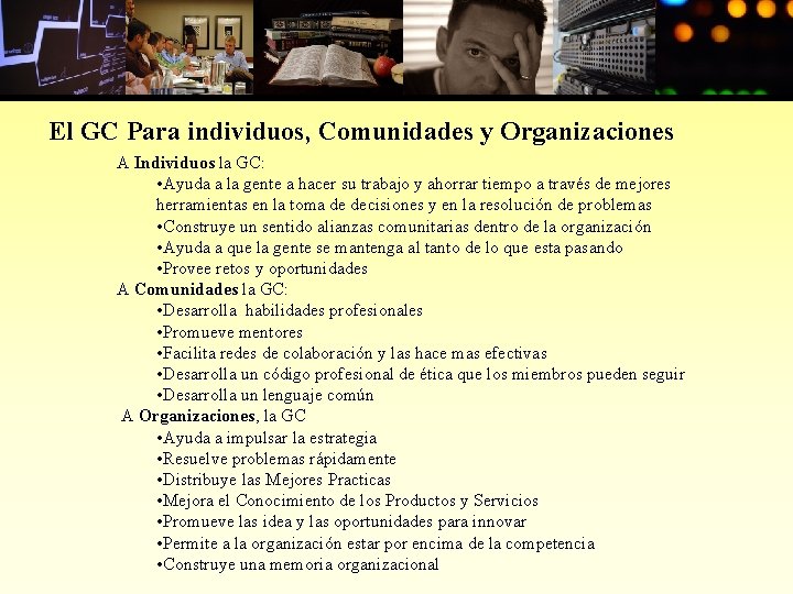El GC Para individuos, Comunidades y Organizaciones A Individuos la GC: • Ayuda a