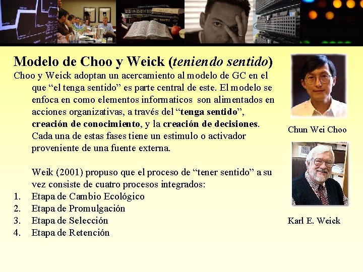 Modelo de Choo y Weick (teniendo sentido) Choo y Weick adoptan un acercamiento al