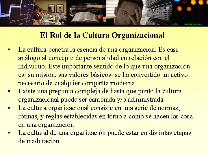 El Rol de la Cultura Organizacional • • La cultura penetra la esencia de