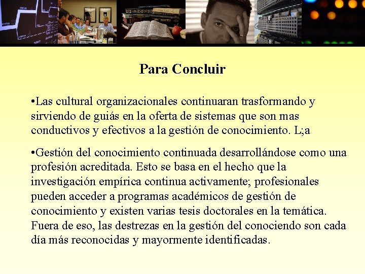 Para Concluir • Las cultural organizacionales continuaran trasformando y sirviendo de guiás en la