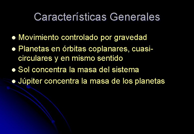 Características Generales Movimiento controlado por gravedad l Planetas en órbitas coplanares, cuasicirculares y en