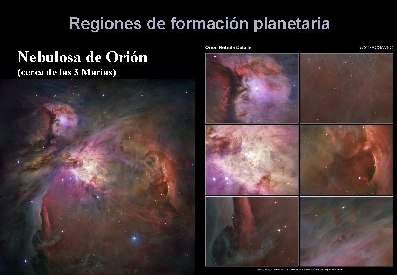 Regiones de formación planetaria Nebulosa de Orión (cerca de las 3 Marías) 