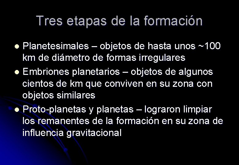 Tres etapas de la formación Planetesimales – objetos de hasta unos ~100 km de