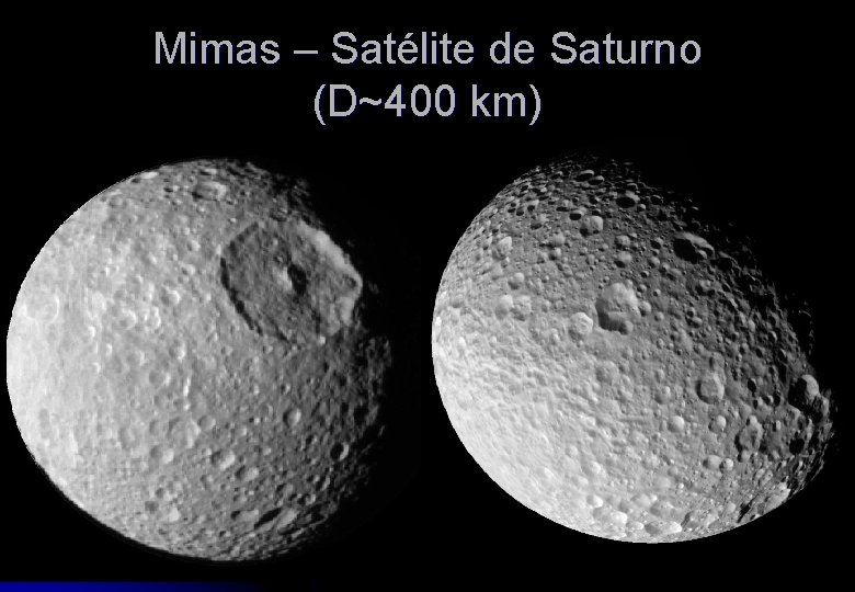 Mimas – Satélite de Saturno (D~400 km) 