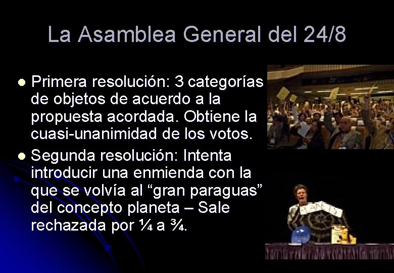 La Asamblea General del 24/8 Primera resolución: 3 categorías de objetos de acuerdo a