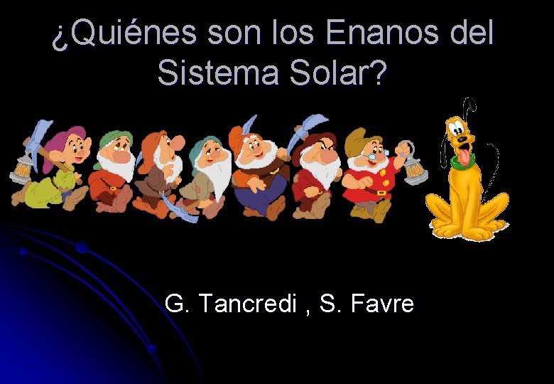¿Quiénes son los Enanos del Sistema Solar? G. Tancredi , S. Favre 