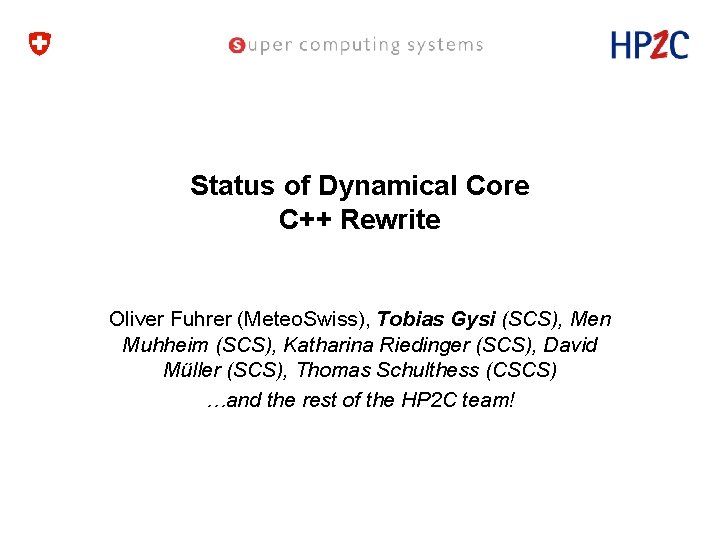 Status of Dynamical Core C++ Rewrite Oliver Fuhrer (Meteo. Swiss), Tobias Gysi (SCS), Men