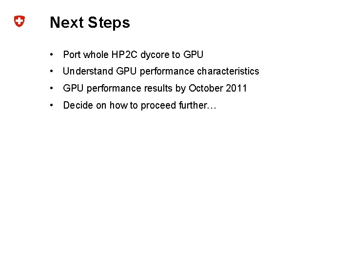 Next Steps • Port whole HP 2 C dycore to GPU • Understand GPU