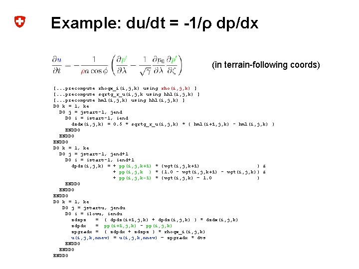 Example: du/dt = -1/ρ dp/dx (in terrain-following coords) [. . . precompute rhoqx_i(i, j,