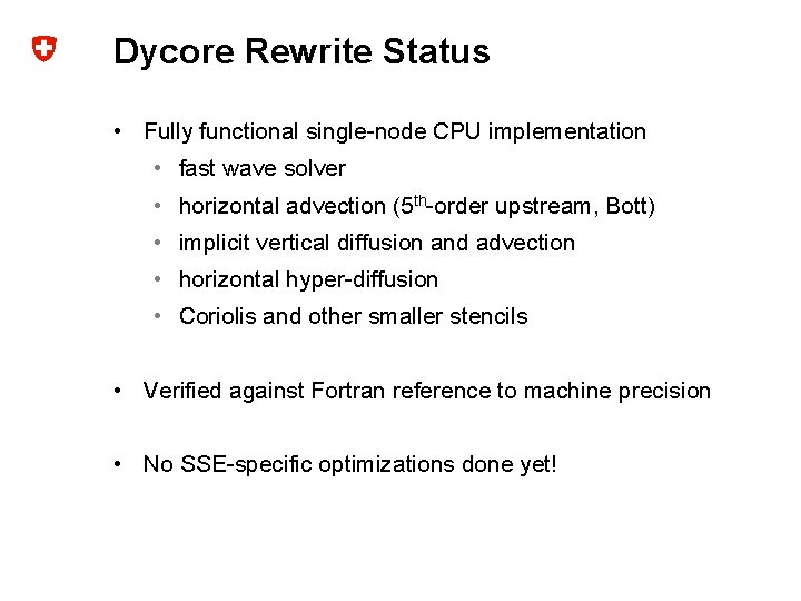 Dycore Rewrite Status • Fully functional single-node CPU implementation • fast wave solver •